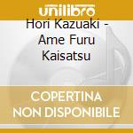 Hori Kazuaki - Ame Furu Kaisatsu cd