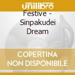 Festive - Sinpakudei Dream cd