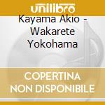 Kayama Akio - Wakarete Yokohama cd