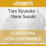 Tani Ryusuke - Hana Susuki cd musicale