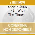 Ziggy - Ziggy - In With The Times - cd