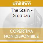 The Stalin - Stop Jap cd musicale