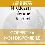Mikidozan - Lifetime Respect cd