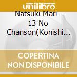 Natsuki Mari - 13 No Chanson(Konishi Yasuharu Produce) cd musicale