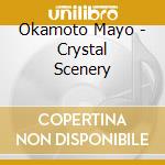 Okamoto Mayo - Crystal Scenery cd musicale
