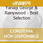 Yanagi George & Rainywood - Best Selection cd musicale