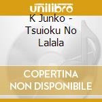 K Junko - Tsuioku No Lalala cd