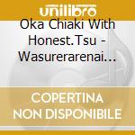 Oka Chiaki With Honest.Tsu - Wasurerarenai Nukumori Ga cd