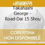 Takahashi George - Road-Dai 15 Shou cd