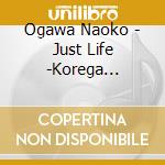 Ogawa Naoko - Just Life -Korega Jinsei- cd