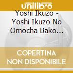 Yoshi Ikuzo - Yoshi Ikuzo No Omocha Bako -Reiwa Edition- cd