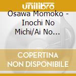 Osawa Momoko - Inochi No Michi/Ai No Mahou cd