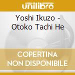 Yoshi Ikuzo - Otoko Tachi He cd