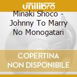 Minaki Shoco - Johnny To Marry No Monogatari cd