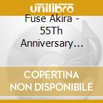 Fuse Akira - 55Th Anniversary Special Album (2 Cd) cd musicale
