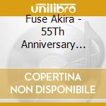 Fuse Akira - 55Th Anniversary Special Album (2 Cd) cd
