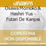 Osawa Momoko & Hashiri Yus - Futari De Kanpai cd