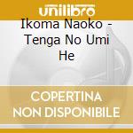 Ikoma Naoko - Tenga No Umi He cd