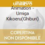 Animation - Umiga Kikoeru(Ghiburi) cd