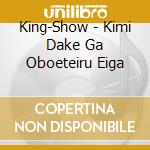 King-Show - Kimi Dake Ga Oboeteiru Eiga cd