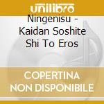 Ningenisu - Kaidan Soshite Shi To Eros cd