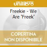 Freekie - We Are 'Freek' cd