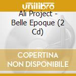 Ali Project - Belle Epoque (2 Cd) cd