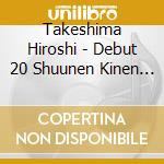 Takeshima Hiroshi - Debut 20 Shuunen Kinen Single Collection 2002-2014 (3 Cd) cd