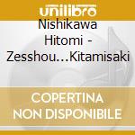 Nishikawa Hitomi - Zesshou...Kitamisaki cd