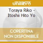 Toraya Riko - Itoshii Hito Yo cd
