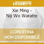 Xie Ming - Niji Wo Watatte cd