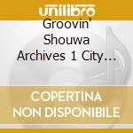 Groovin' Shouwa Archives 1 City Pop&Mellow Sound cd musicale