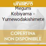 Megumi Kobiyama - Yumewodakishimete cd