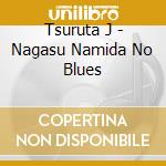 Tsuruta J - Nagasu Namida No Blues cd
