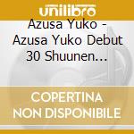 Azusa Yuko - Azusa Yuko Debut 30 Shuunen Anniversary Album cd musicale