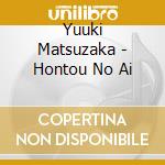 Yuuki Matsuzaka - Hontou No Ai cd musicale