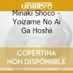 Minaki Shoco - Yoizame No Ai Ga Hoshii cd