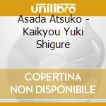 Asada Atsuko - Kaikyou Yuki Shigure cd