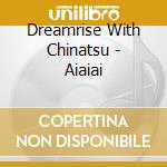 Dreamrise With Chinatsu - Aiaiai cd
