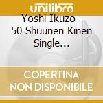 Yoshi Ikuzo - 50 Shuunen Kinen Single Collection (4 Cd) cd