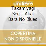 Takamiyagi Seiji - Akai Bara No Blues cd musicale