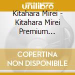 Kitahara Mirei - Kitahara Mirei Premium Best-Sakurauta cd musicale