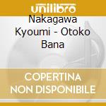 Nakagawa Kyoumi - Otoko Bana cd