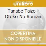 Tanabe Taizo - Otoko No Roman cd musicale