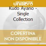 Kudo Ayano - Single Collection cd musicale