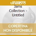 Jams Collection - Untitled cd musicale