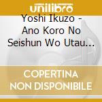 Yoshi Ikuzo - Ano Koro No Seishun Wo Utau Vol.5 Onna Uta Ver. cd