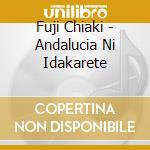 Fuji Chiaki - Andalucia Ni Idakarete cd