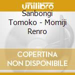 Sanbongi Tomoko - Momiji Renro cd