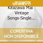 Kitazawa Mai - Vintage Songs-Single Best Hit Shuu cd